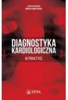 Diagnostyka kardiologiczna w praktyce Książki Ebooki