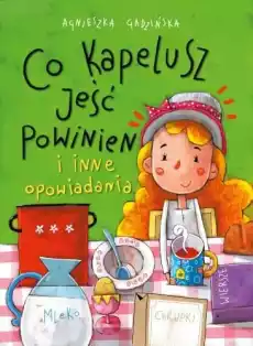 Co kapelusz jeść powinien i inne opowiadania Książki Dla dzieci