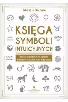 Księga symboli intuicyjnych Praktyczny przewodnik po sygnałach odbieranych codziennie przez Twoją intuicję Książki Ezoteryka senniki horoskopy