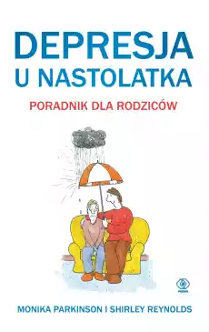 Depresja u nastolatka poradnik dla rodziców Książki Poradniki