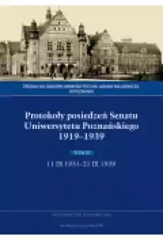 Protokoły posiedzeń senatu uniwersytetu poznańskiego 19191939 tom iii 11 ix 193121 ix 1939 Książki Nauki humanistyczne