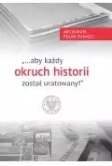 aby każdy okruch historii został uratowany Książki Historia