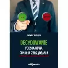 Decydowanie podstawową funkcją zarządzania Książki Biznes i Ekonomia