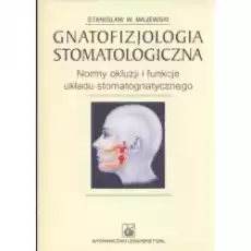 Gnatofizjologia stomatologiczna Normy okluzji i funkcje ukladu stomatognatycznego Książki Podręczniki i lektury