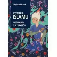 W świecie Islamu Przewodnik dla turystów Książki Literatura podróżnicza