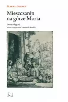 Mieszczanin na górze Moria Siren Kierkegaard Nowoczesny podmiot i oswajanie absolutu Książki Religia