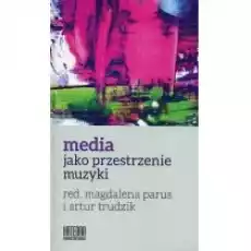 Media jako przestrzenie muzyki Książki Kultura i sztuka