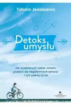 Detoks umysłu Jak przebaczyć sobie i innym pozbyć się negatywnych emocji i żyć pełnią życia Książki Audiobooki