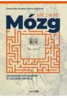 Nie tylko mózg Opowieść psychiatry o ludzkim umyśle Książki Rozwój osobisty