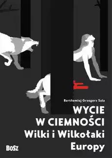 Wycie w ciemności Wilki i wilkołaki Europy Książki Historia