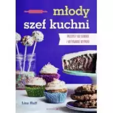 Młody szef kuchni Przepisy na słodkie i wytrawne wypieki Książki Dla dzieci