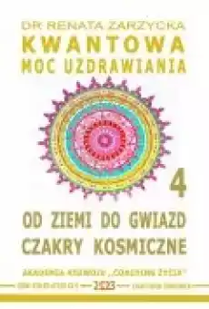 Od Ziemi do Gwiazd Czakry Kosmiczne Kwantowa Moc Uzdrawiania Księga 4 Książki Ebooki