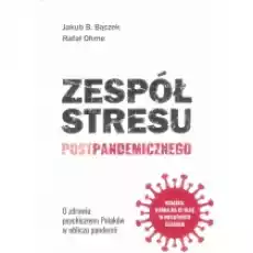 Zespół stresu postpandemicznego O zdrowiu psychicznym Polaków w obliczu pandemii Książki Nauki humanistyczne