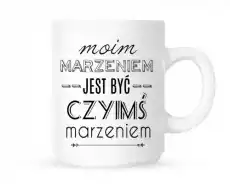 kubek moim marzeniem jest być czyimś marzeniem Dom i ogród Wyposażenie kuchni Naczynia kuchenne Kubki