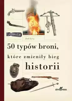 50 typów broni które zmieniły bieg historii Książki Encyklopedie i słowniki