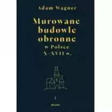 Murowane budowle obronne w Polsce do XVIII wieku Tom 12 Książki Historia