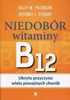 Niedobór witaminy B12 Ukryta przyczyna wielu Książki Poradniki