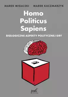 Homo Politicus Sapiens Biologiczne aspekty politycznej gry Książki Polityka