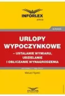 Urlopy wypoczynkowe ndash ustalanie wymiaru udzielanie i obliczanie wynagrodzenia Książki Ebooki