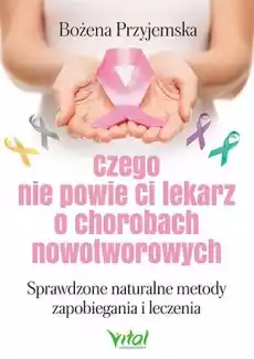 Czego nie powie ci lekarz o chorobach nowotworowych Książki Poradniki