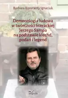 Demonologia ludowa w twórczości literackiej Jerzego Sampa na podstawie klechd podań i legend Książki Nauki humanistyczne