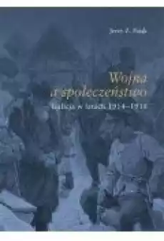 Wojna społeczeństwo Galicja w latach 19141918 Książki Ebooki