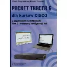 Packet Tracer 6 dla kursów CISCO Tom 2 Podstawy konfiguracji IOS Książki Podręczniki i lektury