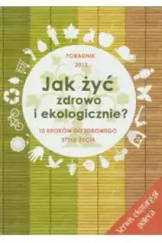 Jak żyć zdrowo i ekologicznie Książki Zdrowie medycyna