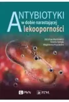 Antybiotyki w dobie narastającej lekooporności Książki Zdrowie medycyna