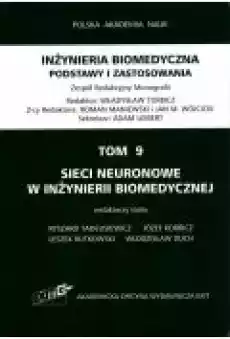 Sieci neuronowe w inżynierii biomedycznej Inżyniera biomedyczna Podstawy i zastosowania Tom 9 Książki Zdrowie medycyna