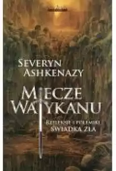 Miecze Watykanu Refleksje i polemiki świadka zła Książki Historia