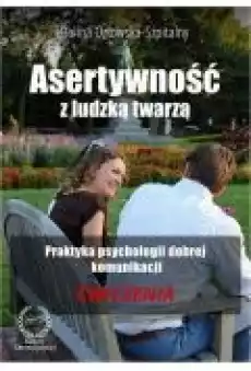 Asertywność z ludzką twarzą Praktyka psychologii dobrej komunikacji Ćwiczenia Książki Ebooki