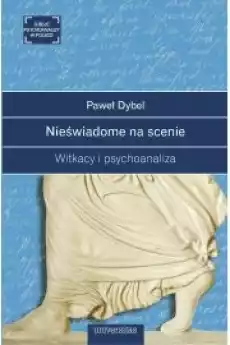 Nieświadome na scenie Witkacy i psychoanaliza Książki Audiobooki