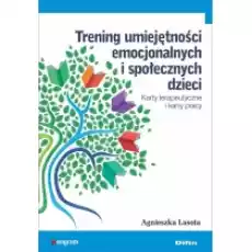 Trening umiejętności emocjonalnych i społecznych dzieci Karty terapeutyczne i karty pracy Książki Podręczniki i lektury