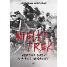 Wielki Trek Wędrówka Burów w Afryce Południowej Książki Historia