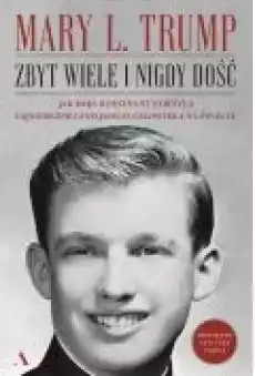 Zbyt wiele i nigdy dość Jak moja rodzina stworzyła najniebezpieczniejszego człowieka na świecie Książki Biograficzne