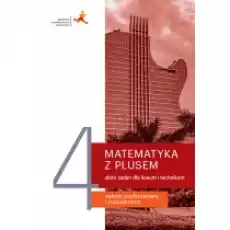 Matematyka z plusem 4 Zbiór zadań dla liceum i technikum Zakres podstawowy i rozszerzony Książki Podręczniki i lektury