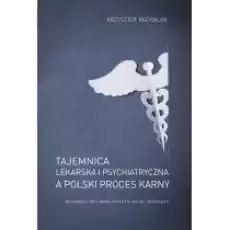 Tajemnica lekarska i psychiatryczna a polski proces karny Książki Prawo akty prawne