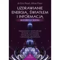 Uzdrawianie energią światłem i informacją Bezpośrednia ścieżka Książki Poradniki