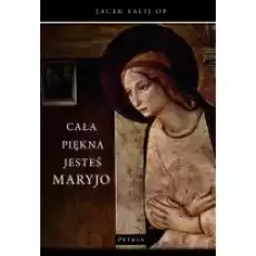 Cała piękna jesteś Maryjo Książki Religia