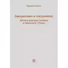 Zaangażowani w rzeczywistość Szkolna edukacja medialna w Niemczech i Polsce Książki Literatura obyczajowa