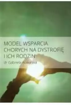 Model wsparcia chorych na dystrofię i ich rodzin Książki Zdrowie medycyna