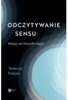 Odczytywanie sensu Wstęp do filozofii nauki Książki Nauki humanistyczne