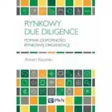 Rynkowy Due Diligence Pomiar odporności rynkowej organizacji Książki Biznes i Ekonomia