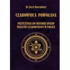 Czarownica powołana Przyczynek do historii spraw przeciw czarownicom w Polsce Książki Ezoteryka senniki horoskopy