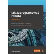 Jak zaprogramować robota Zastosowanie Raspberry Pi i Pythona w tworzeniu autonomicznych robotów Książki Nauki ścisłe