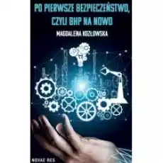 Po pierwsze bezpieczeństwo czyli BHP na nowo Książki Poradniki