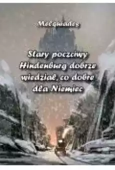 Stary poczciwy Hindenburg dobrze wiedział co dobre dla Niemiec Książki Ebooki