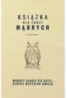 Książka dla ludzi mądrych Mądrzy ciągle się uczą głupcy wszystko umieją Książki Ebooki