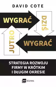 Wygrać dziś wygrać jutro Strategia rozwoju firmy w krótkim i długim okresie Książki Biznes i Ekonomia